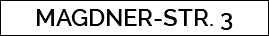 MAGDNER-STR. 3